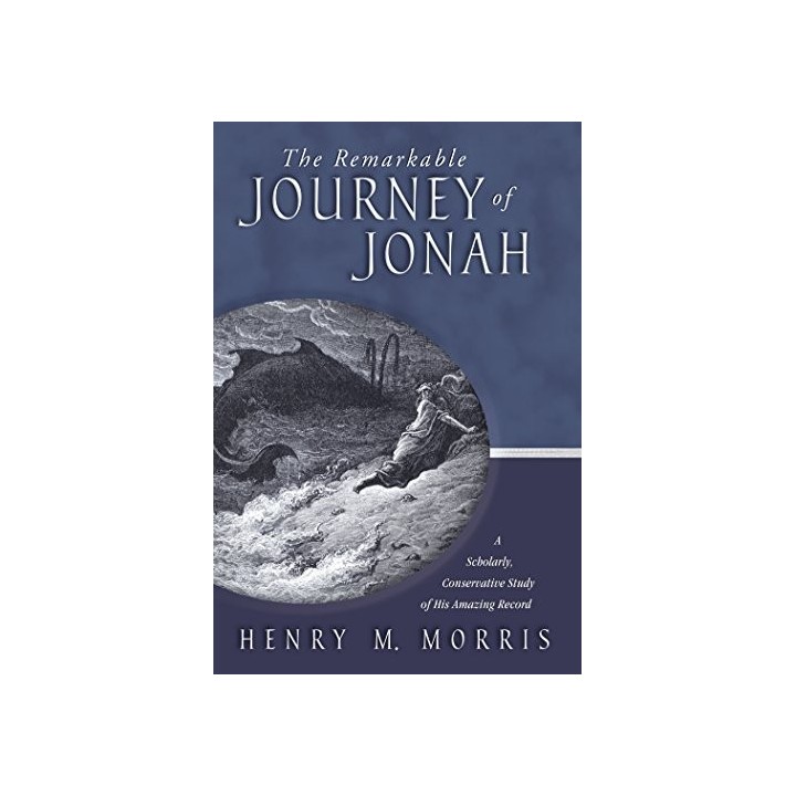 The Remarkable Journey Of Jonah: A Scholarly, Conservative Study of His Amazing Record